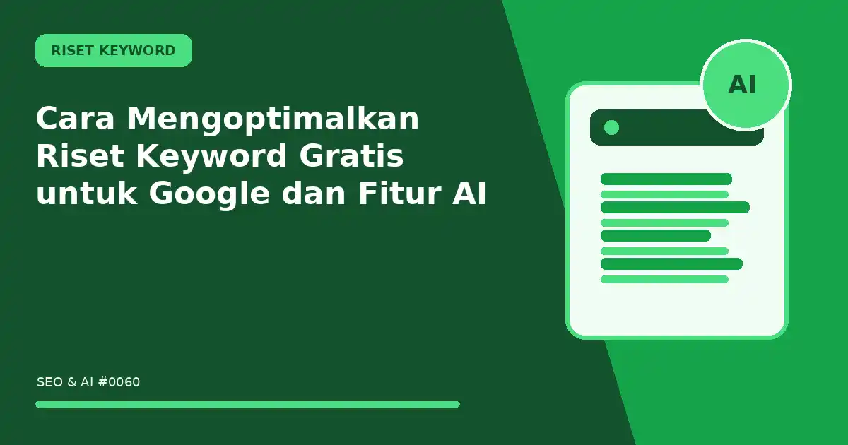 Cara Mengoptimalkan Riset Keyword Gratis untuk Google dan Fitur AI
