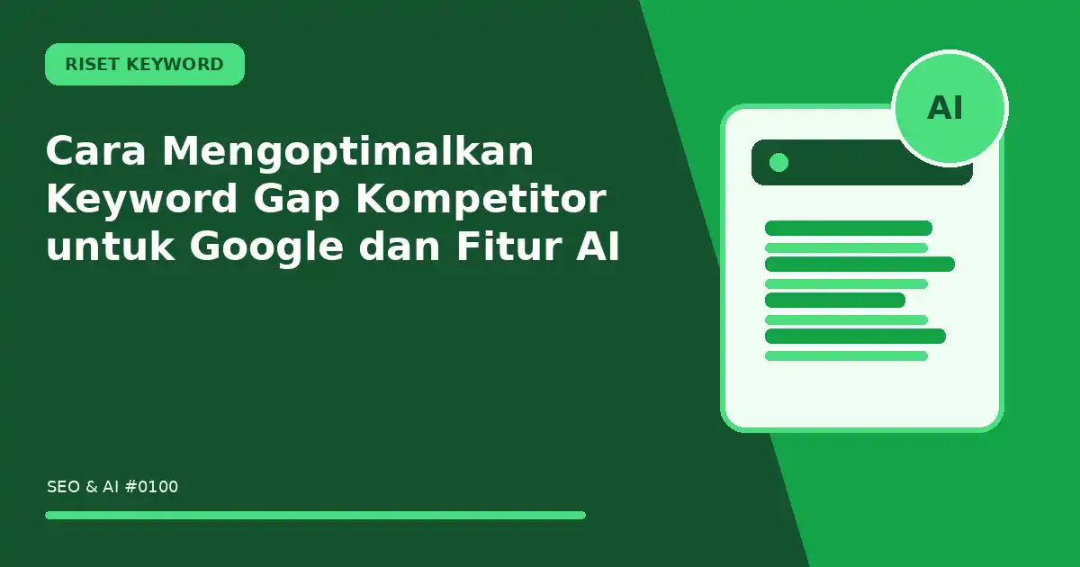 Cara Mengoptimalkan Keyword Gap Kompetitor untuk Google dan Fitur AI