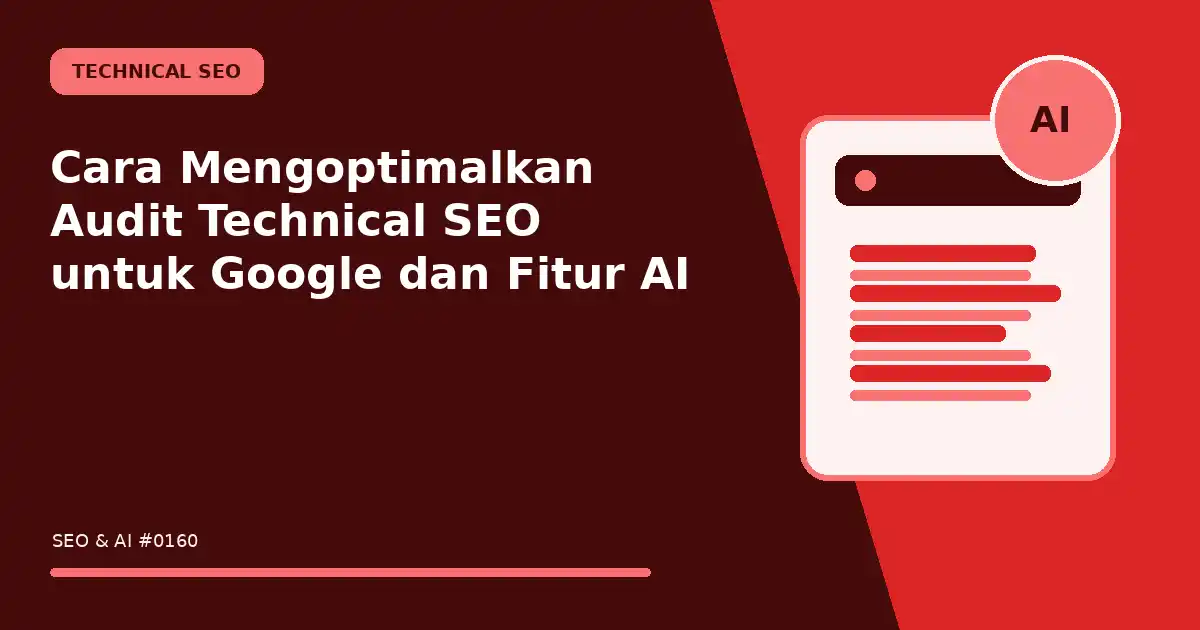Cara Mengoptimalkan Audit Technical SEO untuk Google dan Fitur AI