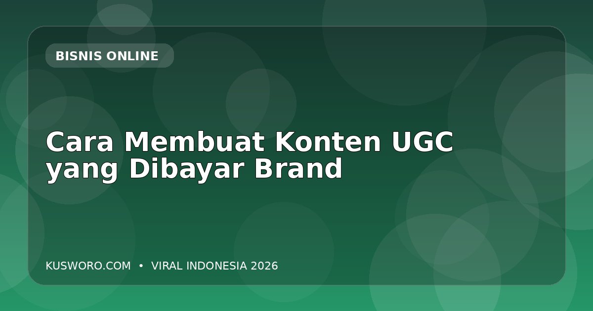 Cara Membuat Konten UGC yang Dibayar Brand