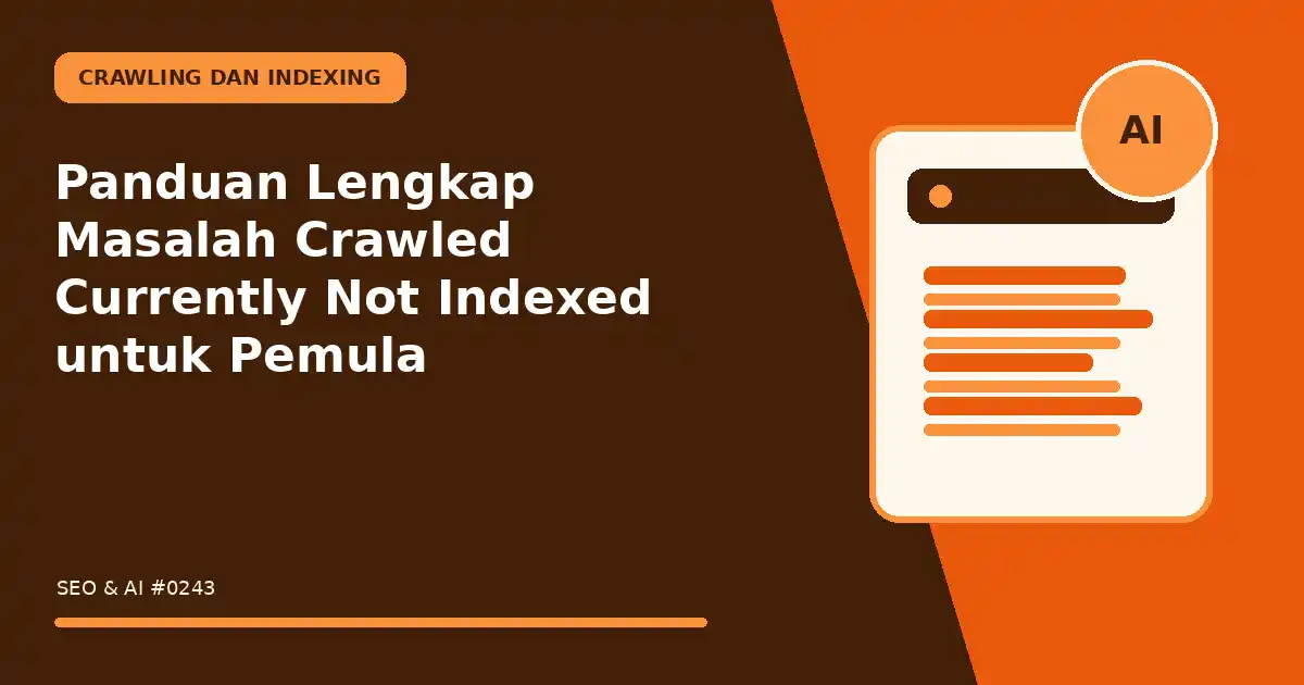 Panduan Lengkap Masalah Crawled Currently Not Indexed untuk Pemula