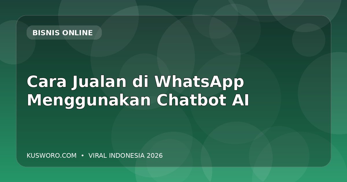 Cara Jualan di WhatsApp Menggunakan Chatbot AI