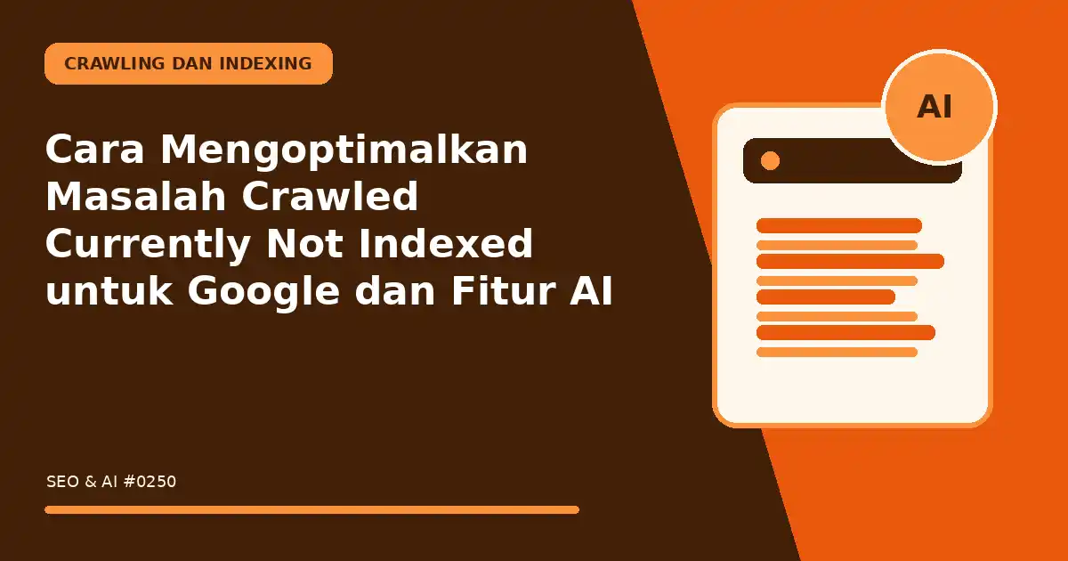 Cara Mengoptimalkan Masalah Crawled Currently Not Indexed untuk Google dan Fitur AI