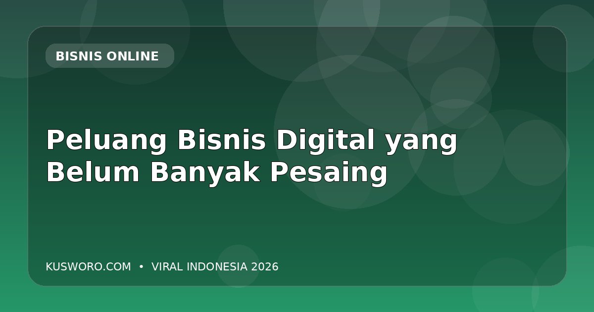 Peluang Bisnis Digital yang Belum Banyak Pesaing