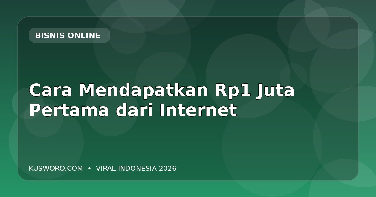 Cara Mendapatkan Rp1 Juta Pertama dari Internet