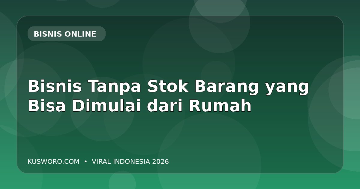 Bisnis Tanpa Stok Barang yang Bisa Dimulai dari Rumah