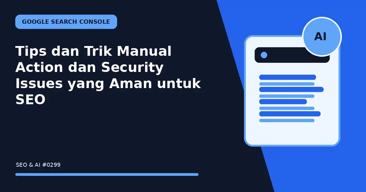 Tips dan Trik Manual Action dan Security Issues yang Aman untuk SEO