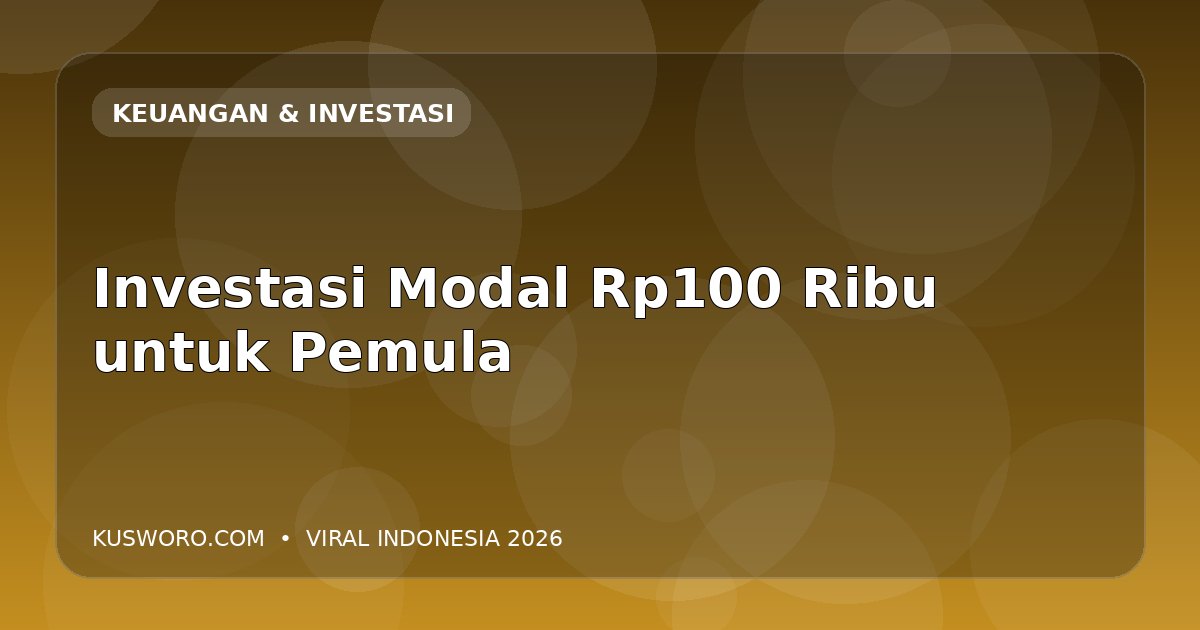 Investasi Modal Rp100 Ribu untuk Pemula