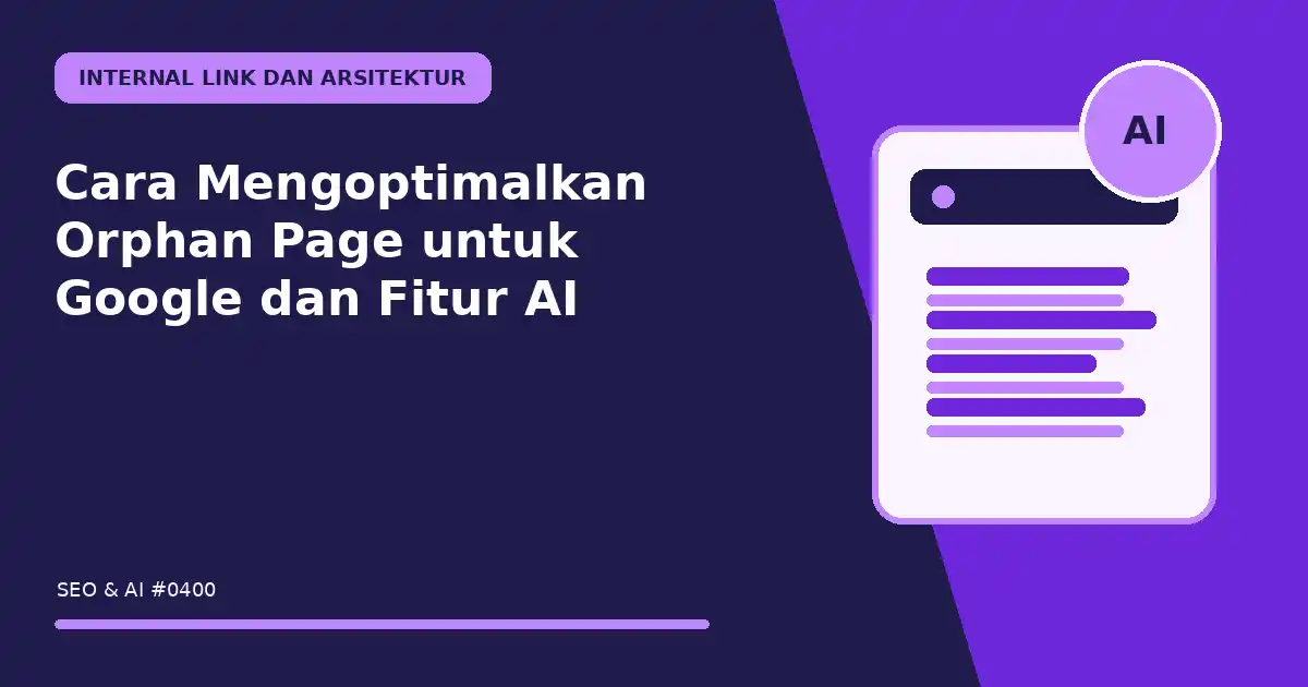 Cara Mengoptimalkan Orphan Page untuk Google dan Fitur AI