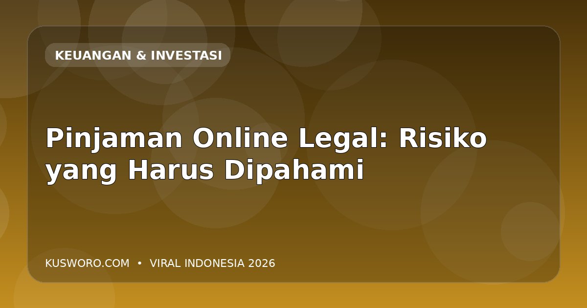 Pinjaman Online Legal: Risiko yang Harus Dipahami