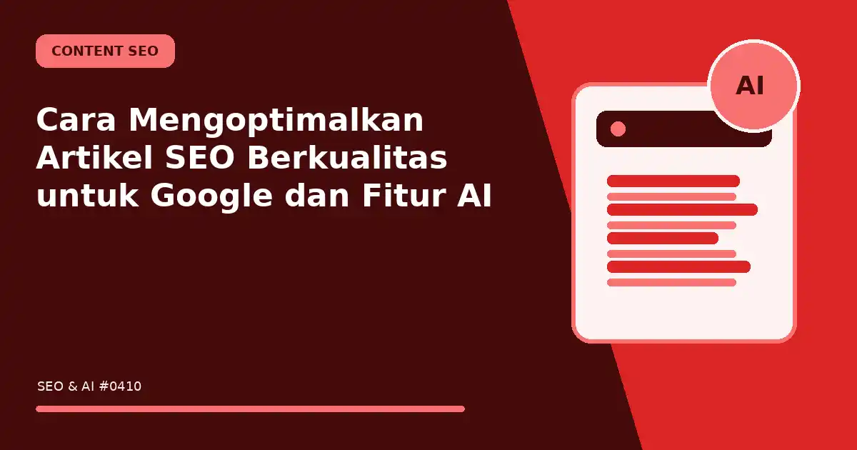 Cara Mengoptimalkan Artikel SEO Berkualitas untuk Google dan Fitur AI