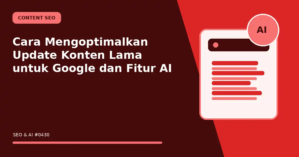 Cara Mengoptimalkan Update Konten Lama untuk Google dan Fitur AI