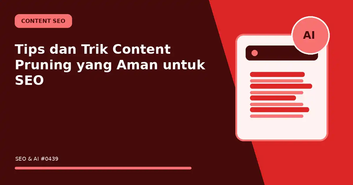 Tips dan Trik Content Pruning yang Aman untuk SEO