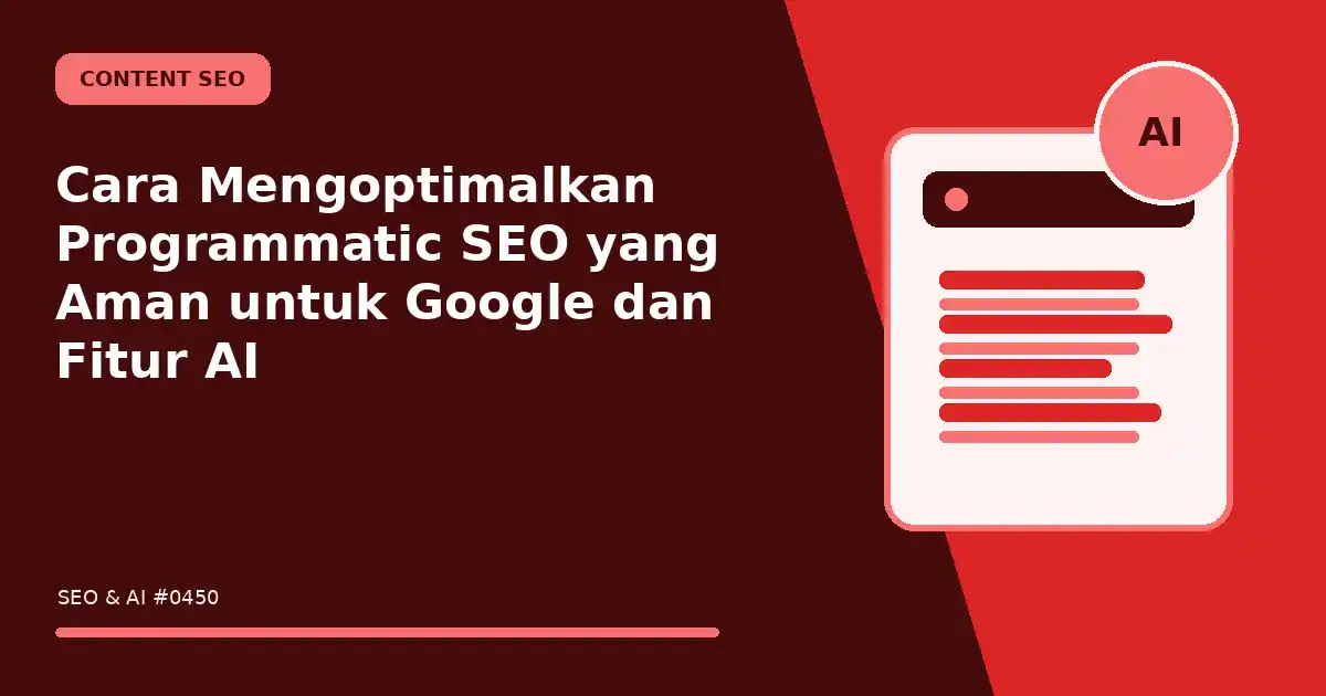 Cara Mengoptimalkan Programmatic SEO yang Aman untuk Google dan Fitur AI