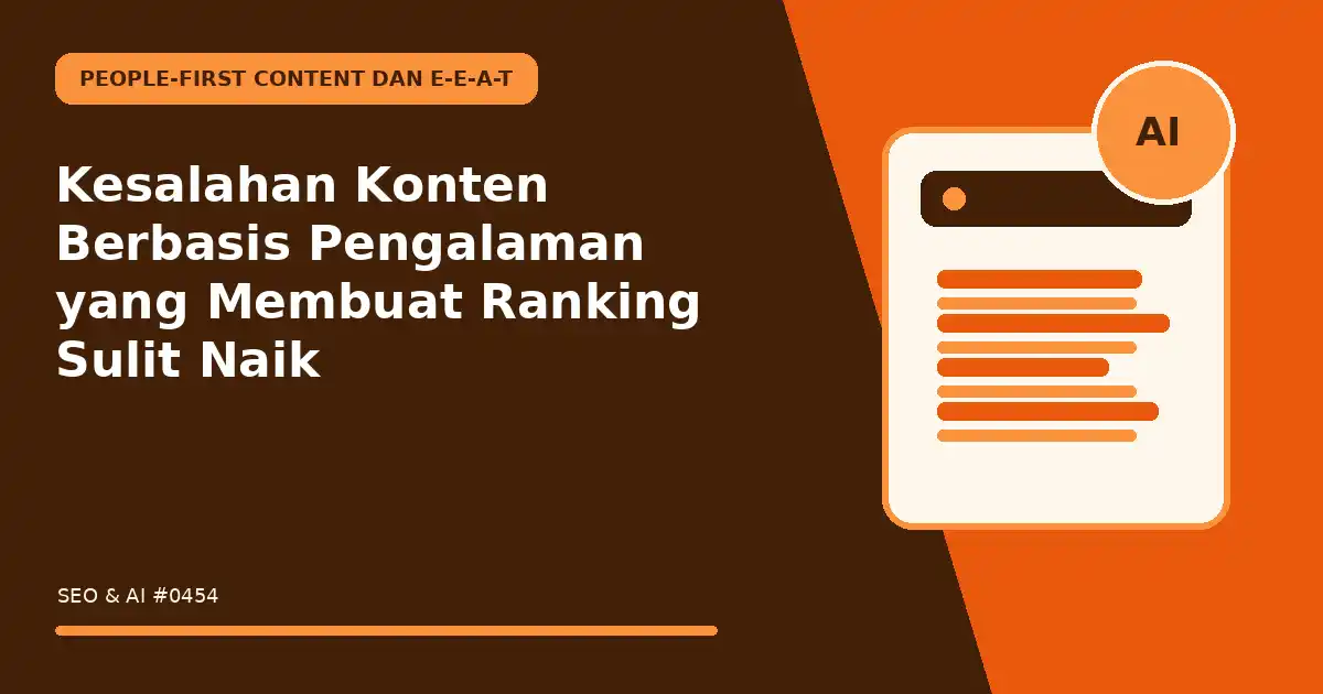 Kesalahan Konten Berbasis Pengalaman yang Membuat Ranking Sulit Naik