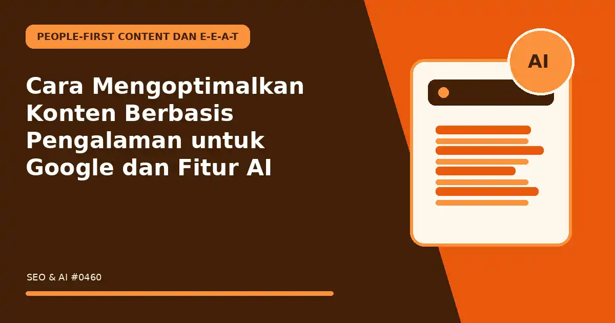 Cara Mengoptimalkan Konten Berbasis Pengalaman untuk Google dan Fitur AI