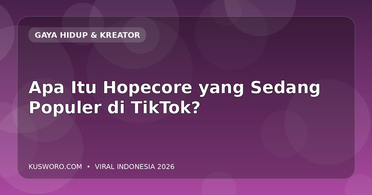Apa Itu Hopecore yang Sedang Populer di TikTok?