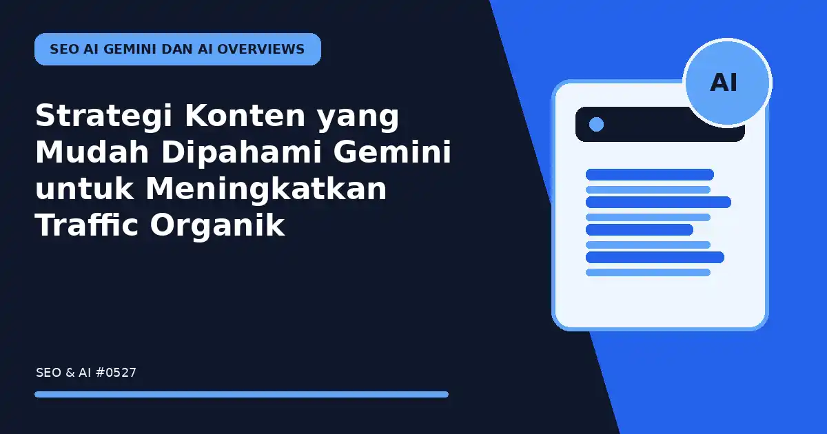 Strategi Konten yang Mudah Dipahami Gemini untuk Meningkatkan Traffic Organik