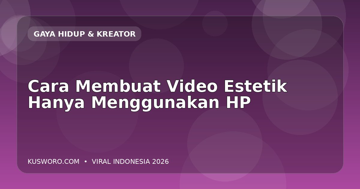 Cara Membuat Video Estetik Hanya Menggunakan HP