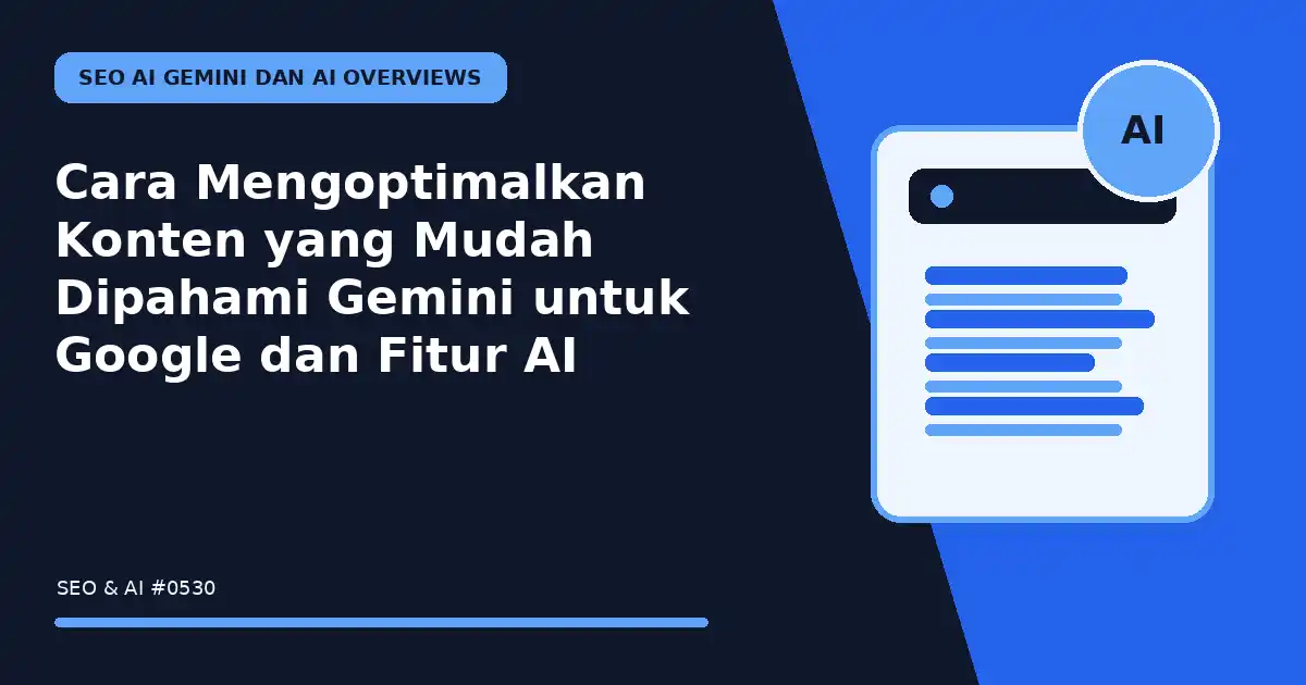 Cara Mengoptimalkan Konten yang Mudah Dipahami Gemini untuk Google dan Fitur AI