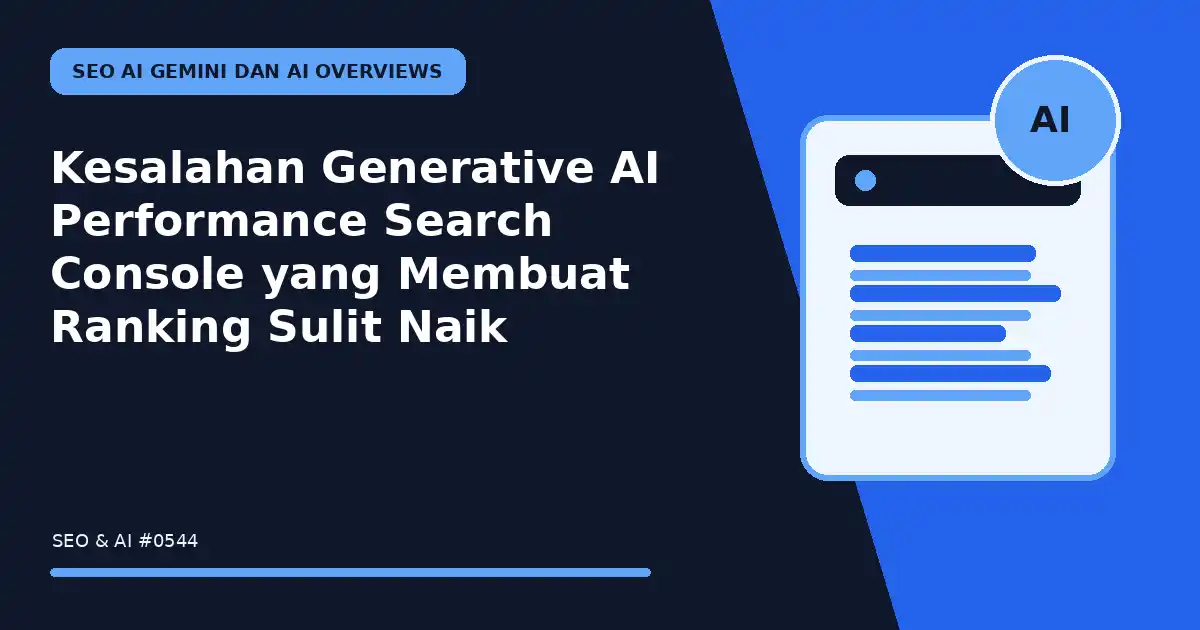 Kesalahan Generative AI Performance Search Console yang Membuat Ranking Sulit Naik