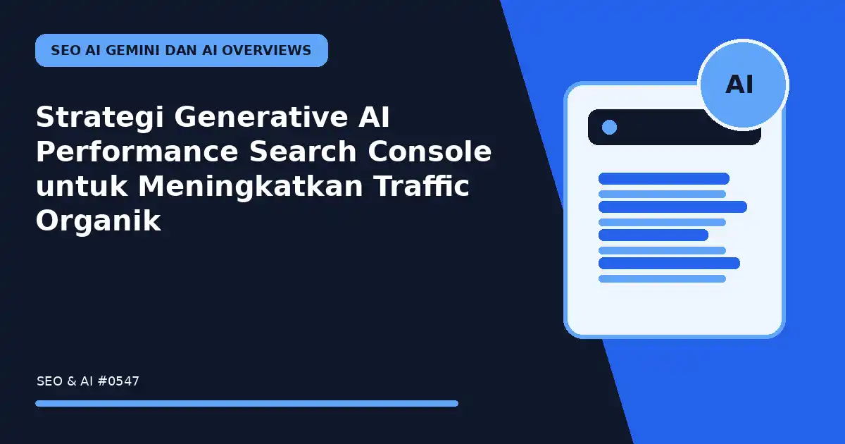 Strategi Generative AI Performance Search Console untuk Meningkatkan Traffic Organik