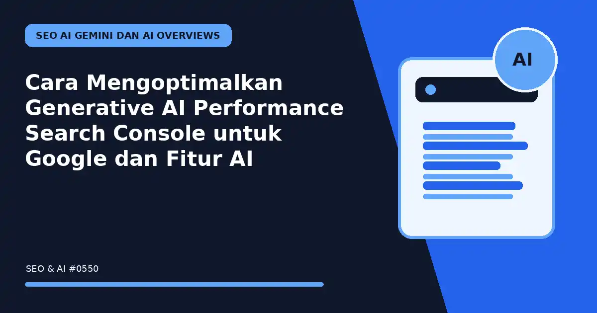 Cara Mengoptimalkan Generative AI Performance Search Console untuk Google dan Fitur AI