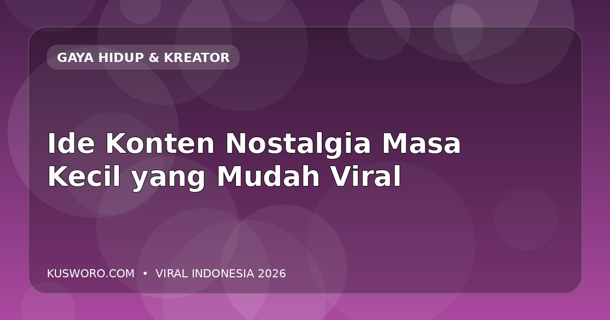 Ide Konten Nostalgia Masa Kecil yang Mudah Viral