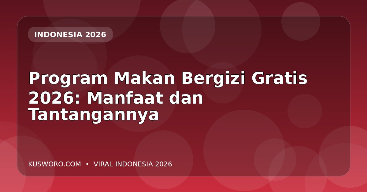 Program Makan Bergizi Gratis 2026: Manfaat dan Tantangannya