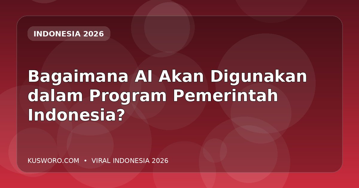 Bagaimana AI Akan Digunakan dalam Program Pemerintah Indonesia?