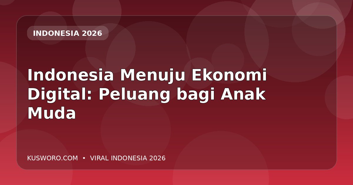 Indonesia Menuju Ekonomi Digital: Peluang bagi Anak Muda