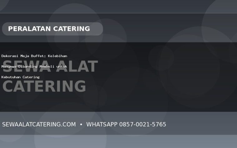 Dekorasi Meja Buffet: Kelebihan Menyewa Dibanding Membeli untuk Kebutuhan Catering