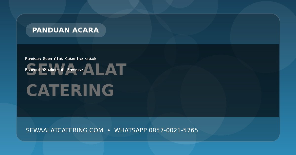 Panduan Sewa Alat Catering untuk Resepsi Outdoor di Bandung