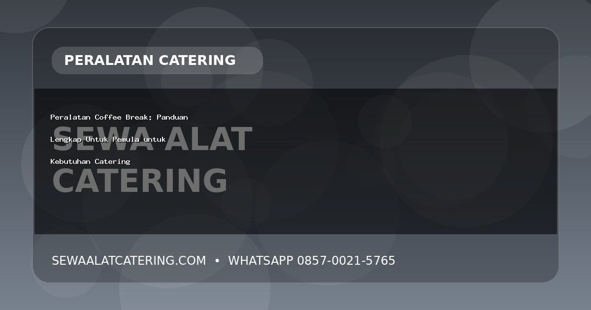 Peralatan Coffee Break: Panduan Lengkap Untuk Pemula untuk Kebutuhan Catering
