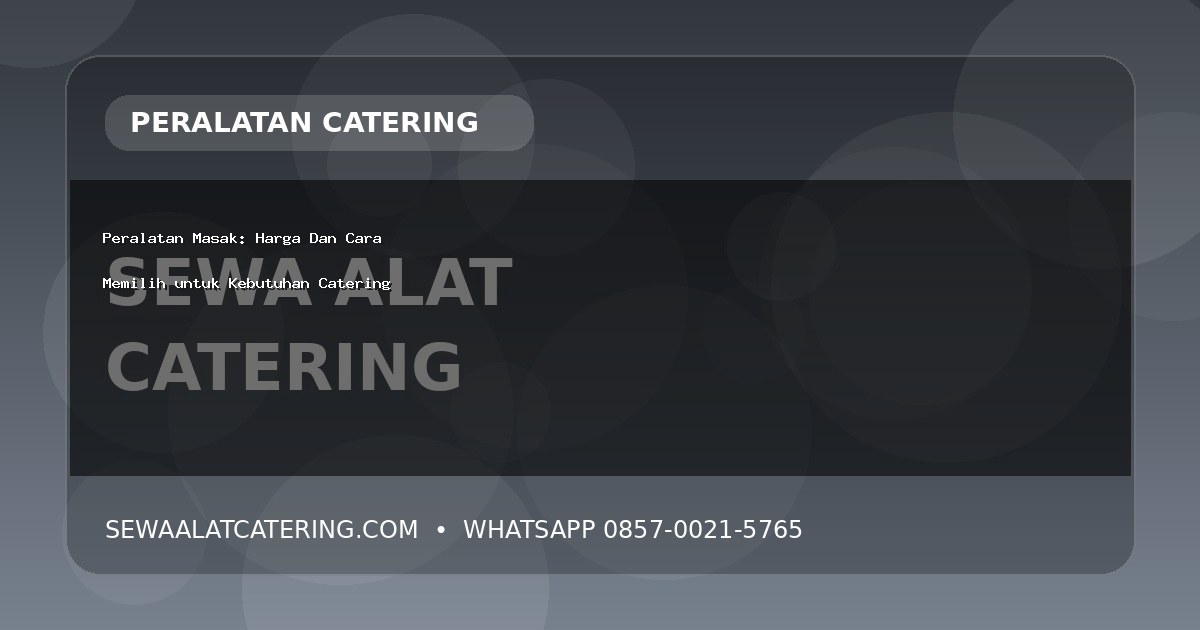 Peralatan Masak: Harga Dan Cara Memilih untuk Kebutuhan Catering