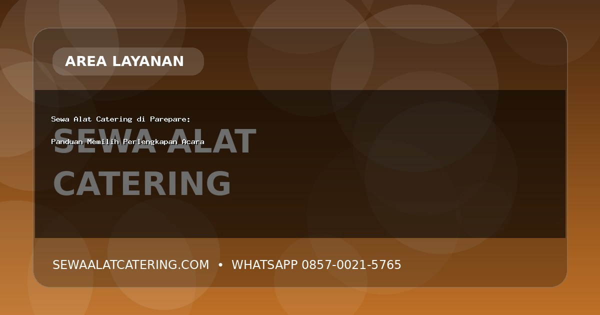 Sewa Alat Catering di Parepare: Panduan Memilih Perlengkapan Acara