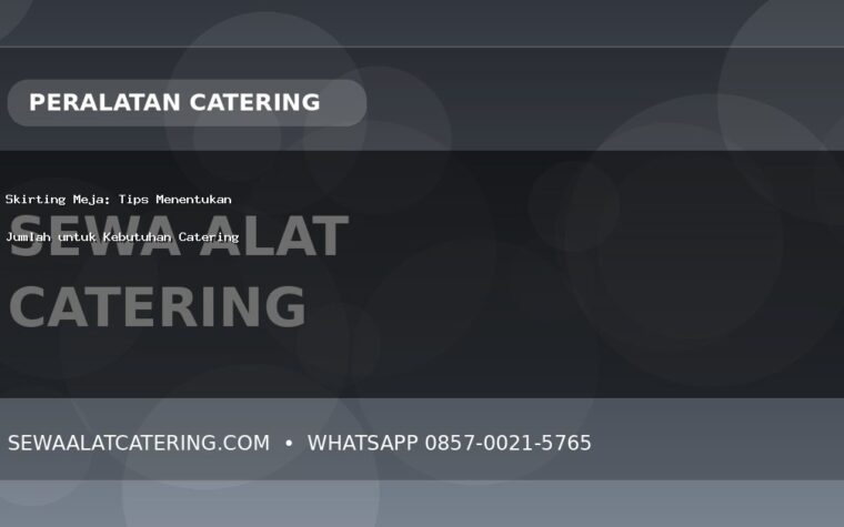 Skirting Meja: Tips Menentukan Jumlah untuk Kebutuhan Catering